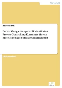 Titel: Entwicklung eines prozeßorientierten Projekt-Controlling-Konzeptes für ein mittelständiges Softwareunternehmen