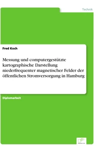 Titel: Messung und computergestützte kartographische Darstellung niederfrequenter magnetischer Felder der öffentlichen Stromversorgung in Hamburg