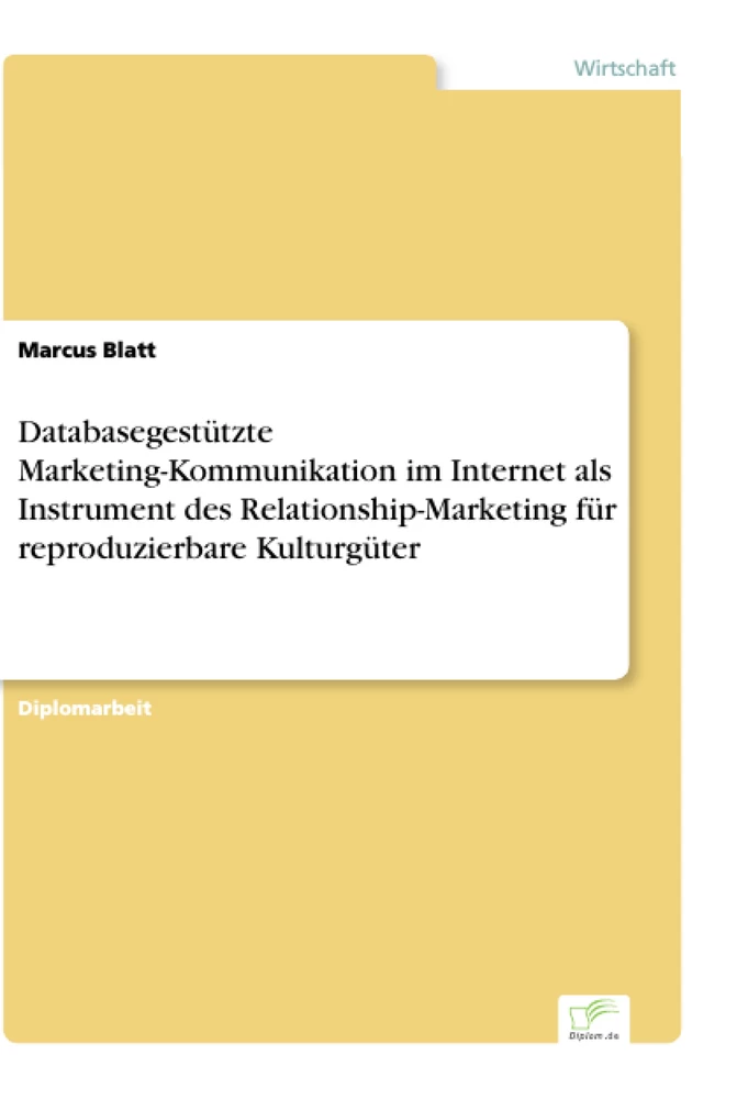 Titel: Databasegestützte Marketing-Kommunikation im Internet als Instrument des Relationship-Marketing für reproduzierbare Kulturgüter