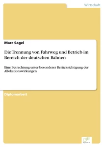Titel: Die Trennung von Fahrweg und Betrieb im Bereich der deutschen Bahnen