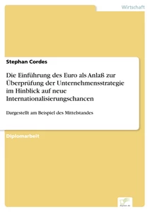 Titel: Die Einführung des Euro als Anlaß zur Überprüfung der Unternehmensstrategie im Hinblick auf neue Internationalisierungschancen