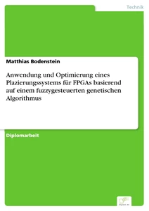 Titel: Anwendung und Optimierung eines Plazierungssystems für FPGAs basierend auf einem fuzzygesteuerten genetischen Algorithmus