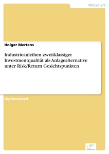 Titel: Industrieanleihen zweitklassiger Investmentqualität als Anlagealternative unter Risk/Return Gesichtspunkten