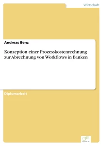 Titel: Konzeption einer Prozesskostenrechnung zur Abrechnung von Workflows in Banken