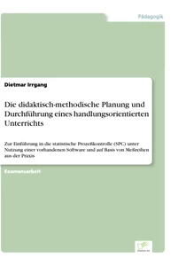 Titel: Die didaktisch-methodische Planung und Durchführung eines handlungsorientierten Unterrichts