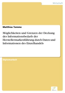 Titel: Möglichkeiten und Grenzen der Deckung des Informationsbedarfs der Herstellermarkenführung durch Daten und Informationen des Einzelhandels