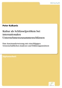 Titel: Kultur als Schlüsselproblem bei internationalen Unternehmenszusammenschlüssen