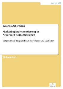 Titel: Marketingimplementierung in Non-Profit-Kulturbetrieben
