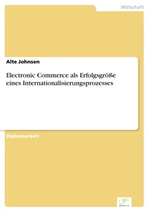 Titel: Electronic Commerce als Erfolgsgröße eines Internationalisierungsprozesses