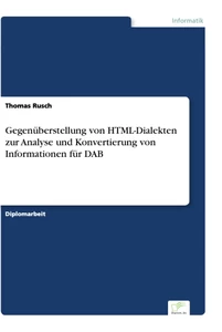 Titel: Gegenüberstellung von HTML-Dialekten zur Analyse und Konvertierung von Informationen für DAB