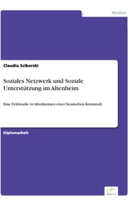 Titel: Soziales Netzwerk und Soziale Unterstützung im Altenheim
