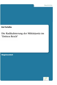 Titel: Die Radikalisierung der Militärjustiz im "Dritten Reich"