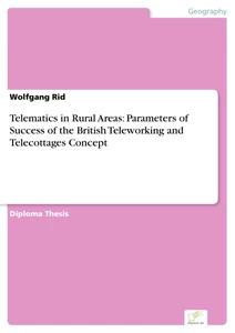 Titel: Telematics in Rural Areas: Parameters of Success of the British Teleworking and Telecottages Concept