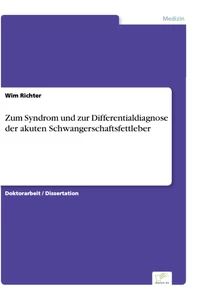 Titel: Zum Syndrom und zur Differentialdiagnose der akuten Schwangerschaftsfettleber