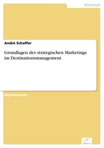 Titel: Grundlagen des strategischen Marketings im Destinationsmanagement