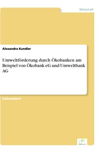 Titel: Umweltförderung durch Ökobanken am Beispiel von Ökobank eG und Umweltbank AG