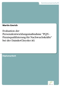 Titel: Evaluation der Personalentwicklungsmaßnahme "PQN - Praxisqualifizierung für Nachwuchskräfte" bei der DaimlerChrysler AG