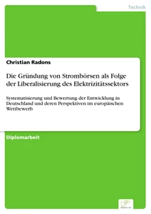 Titel: Die Gründung von Strombörsen als Folge der Liberalisierung des Elektrizitätssektors