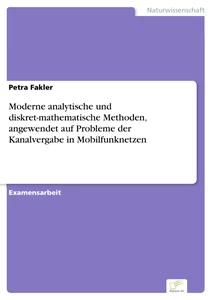 Titel: Moderne analytische und diskret-mathematische Methoden, angewendet auf Probleme der Kanalvergabe in Mobilfunknetzen
