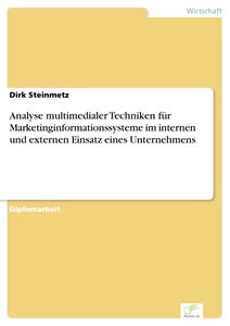Titel: Analyse multimedialer Techniken für Marketinginformationssysteme im internen und externen Einsatz eines Unternehmens