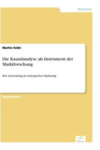 Titel: Die Kausalanalyse als Instrument der Marktforschung