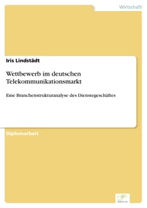 Titel: Wettbewerb im deutschen Telekommunikationsmarkt