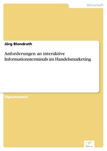 Titel: Anforderungen an interaktive Informationsterminals im Handelsmarketing