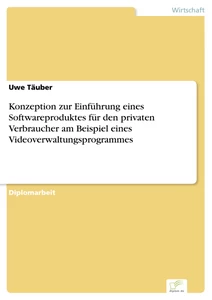 Titel: Konzeption zur Einführung eines Softwareproduktes für den privaten Verbraucher am Beispiel eines Videoverwaltungsprogrammes