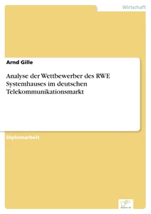Titel: Analyse der Wettbewerber des RWE Systemhauses im deutschen Telekommunikationsmarkt