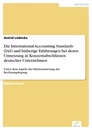 Titel: Die International Accounting Standards (IAS) und bisherige Erfahrungen bei deren Umsetzung in Konzernabschlüssen deutscher Unternehmen