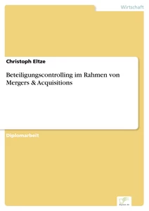 Titel: Beteiligungscontrolling im Rahmen von Mergers & Acquisitions