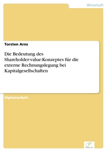 Titel: Die Bedeutung des Shareholder-value-Konzeptes für die externe Rechnungslegung bei Kapitalgesellschaften