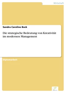Titel: Die strategische Bedeutung von Kreativität im modernen Management