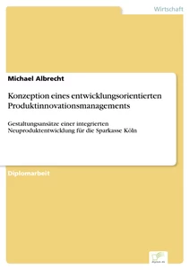 Titel: Konzeption eines entwicklungsorientierten Produktinnovationsmanagements