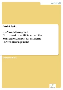 Titel: Die Veränderung von Finanzmarktvolatilitäten und ihre Konsequenzen für das moderne Portfoliomanagement