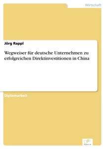 Titel: Wegweiser für deutsche Unternehmen zu erfolgreichen Direktinvestitionen in China
