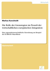 Titel: Die Rolle der Grenzregion im Prozeß der wirtschaftlichen europäischen Integration