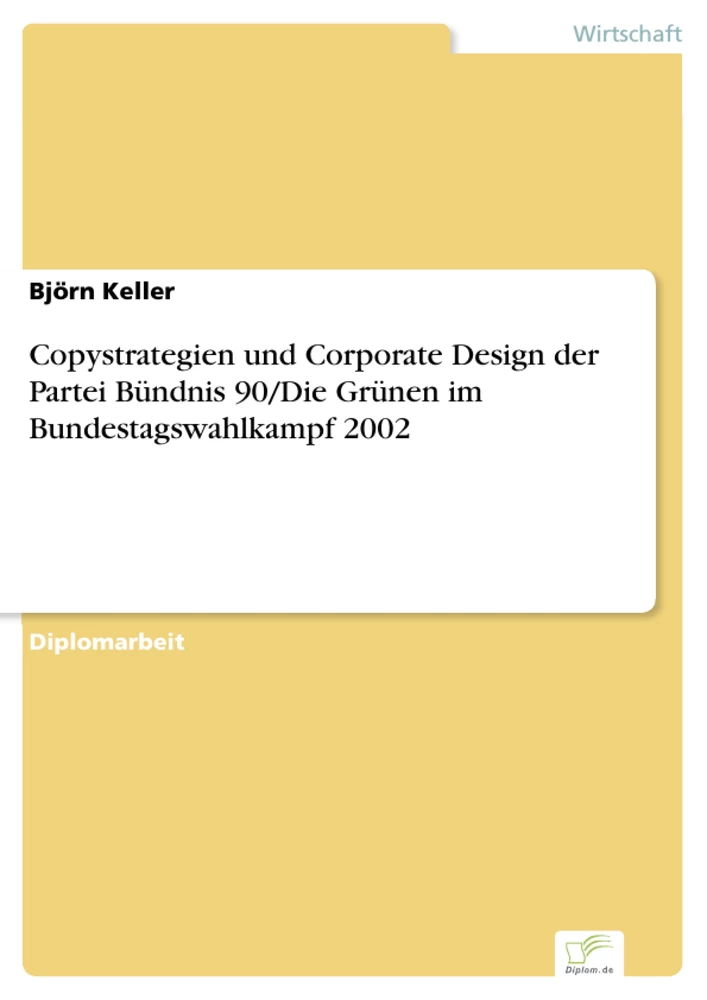 Titel: Copystrategien und Corporate Design der Partei Bündnis 90/Die Grünen im Bundestagswahlkampf 2002