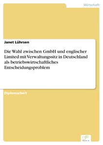 Titel: Die Wahl zwischen GmbH und englischer Limited mit Verwaltungssitz in Deutschland als betriebswirtschaftliches Entscheidungsproblem
