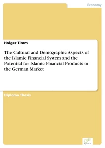 Titel: The Cultural and Demographic Aspects of the Islamic Financial System and the Potential for Islamic Financial Products in the German Market