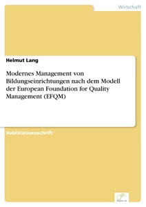 Titel: Modernes Management von Bildungseinrichtungen nach dem Modell der European Foundation for Quality Management (EFQM)