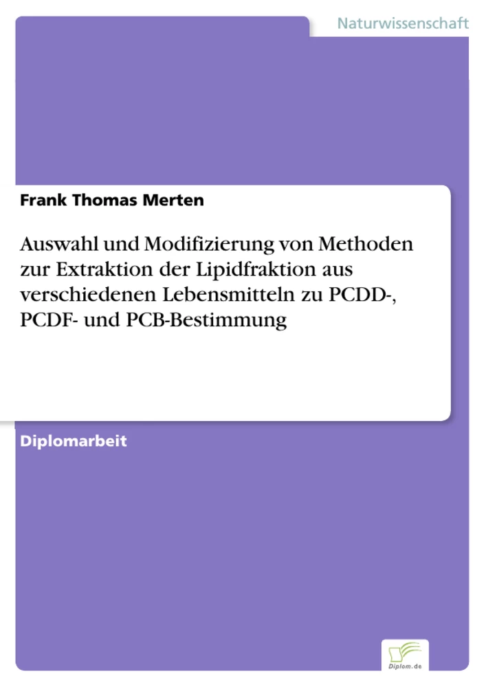 Titel: Auswahl und Modifizierung von Methoden zur Extraktion der Lipidfraktion aus verschiedenen Lebensmitteln zu PCDD-, PCDF- und PCB-Bestimmung