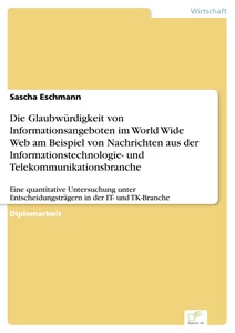 Titel: Die Glaubwürdigkeit von Informationsangeboten im World Wide Web am Beispiel von Nachrichten aus der Informationstechnologie- und Telekommunikationsbranche