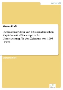 Titel: Die Kostenstruktur von IPOs am deutschen Kapitalmarkt - Eine empirische Untersuchung für den Zeitraum von 1993 - 1998