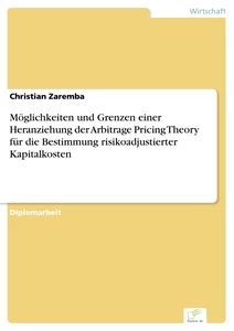 Titel: Möglichkeiten und Grenzen einer Heranziehung der Arbitrage Pricing Theory für die Bestimmung risikoadjustierter Kapitalkosten