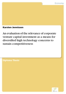 Titel: An evaluation of the relevance of corporate venture capital investment as a means for diversified high technology concerns to sustain competitiveness