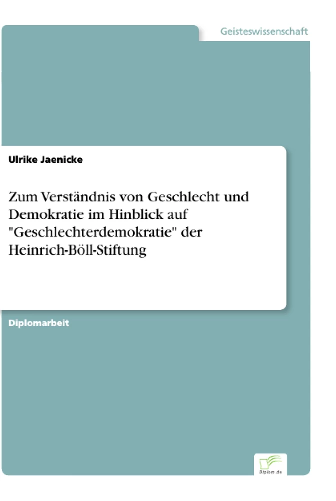 Titel: Zum Verständnis von Geschlecht und Demokratie im Hinblick auf "Geschlechterdemokratie" der Heinrich-Böll-Stiftung