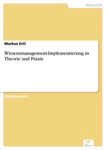 Titel: Wissensmanagement-Implementierung in Theorie und Praxis