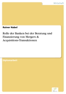 Titel: Rolle der Banken bei der Beratung und Finanzierung von Mergers & Acquisitions-Transaktionen