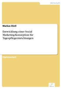 Titel: Entwicklung einer Social Marketing-Konzeption für Tagespflegeeinrichtungen